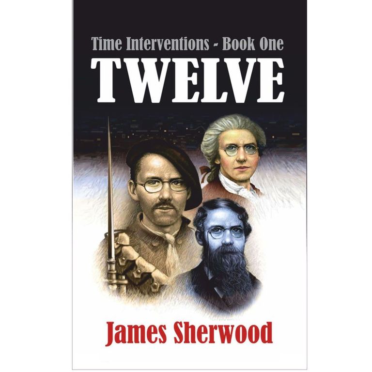 Time Interventions - Book One: Twelve by James Sherwood.